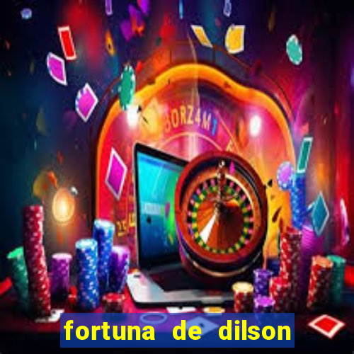 fortuna de dilson pereira da silva